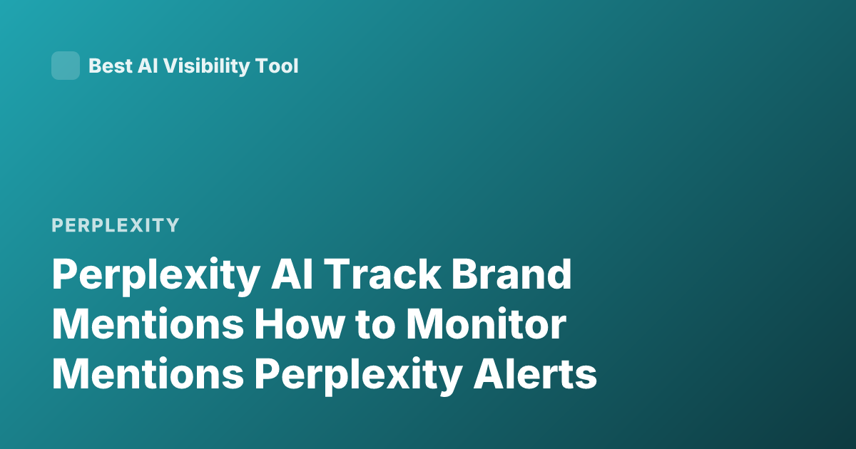 Perplexity AI Track Brand Mentions How to Monitor Mentions Perplexity Alerts