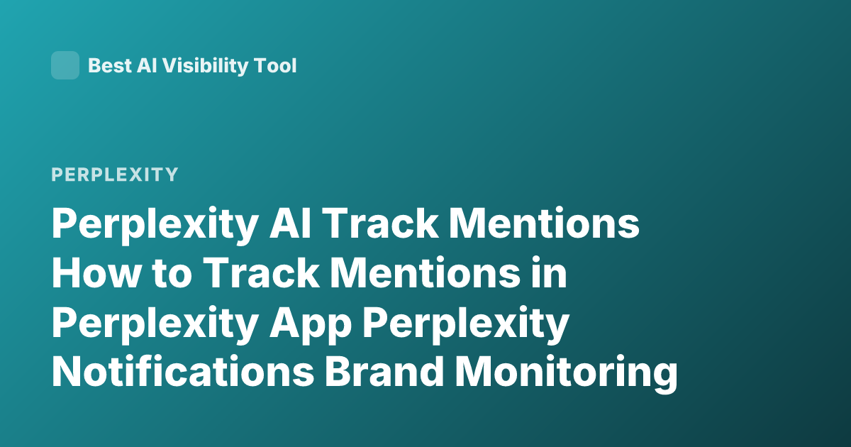 Perplexity AI Track Mentions How to Track Mentions in Perplexity App Perplexity Notifications Brand Monitoring