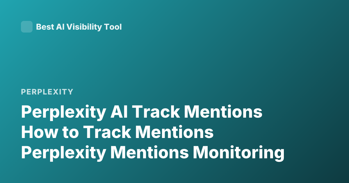 Perplexity AI Track Mentions How to Track Mentions Perplexity Mentions Monitoring