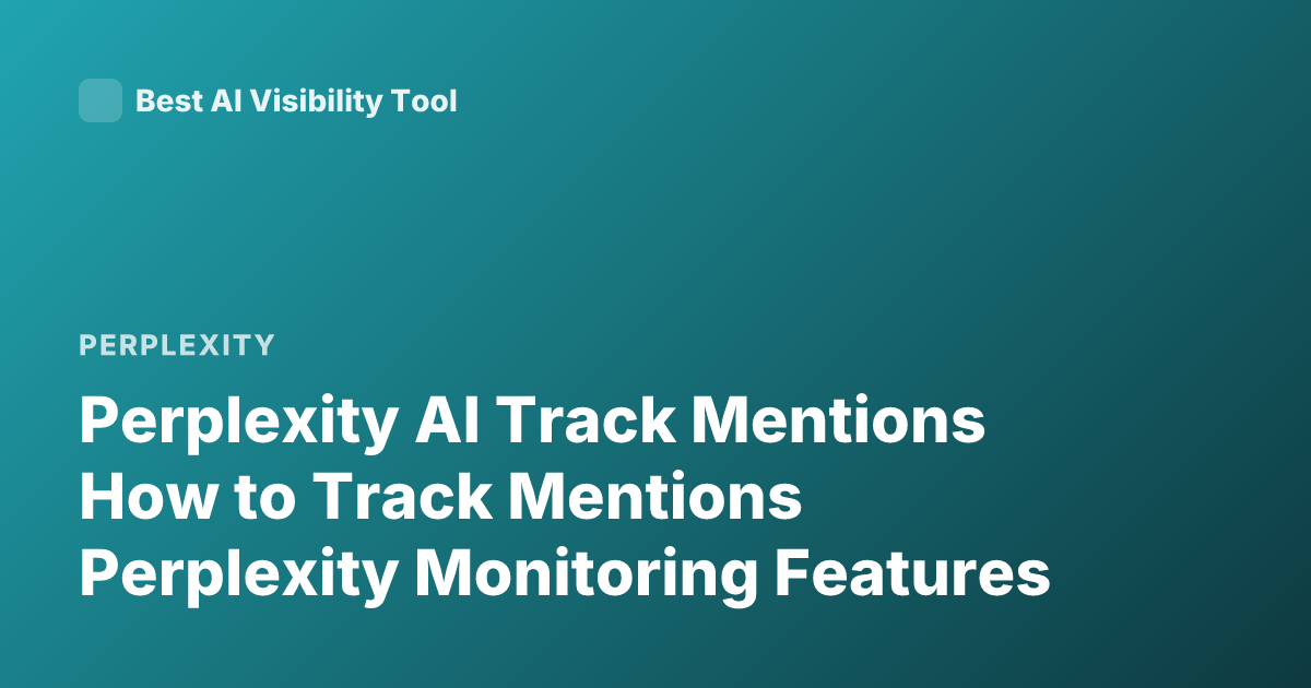 Perplexity AI Track Mentions How to Track Mentions Perplexity Monitoring Features