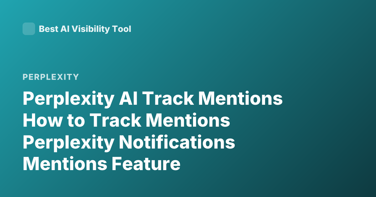 Perplexity AI Track Mentions How to Track Mentions Perplexity Notifications Mentions Feature