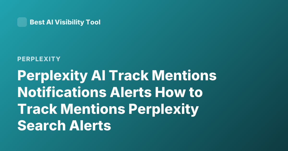 Perplexity AI Track Mentions Notifications Alerts How to Track Mentions Perplexity Search Alerts