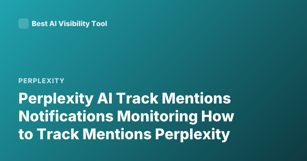 Perplexity AI Track Mentions Notifications Monitoring How to Track Mentions Perplexity