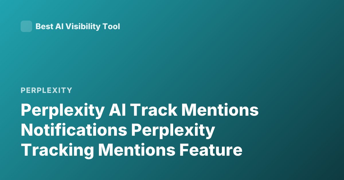 Perplexity AI Track Mentions Notifications Perplexity Tracking Mentions Feature