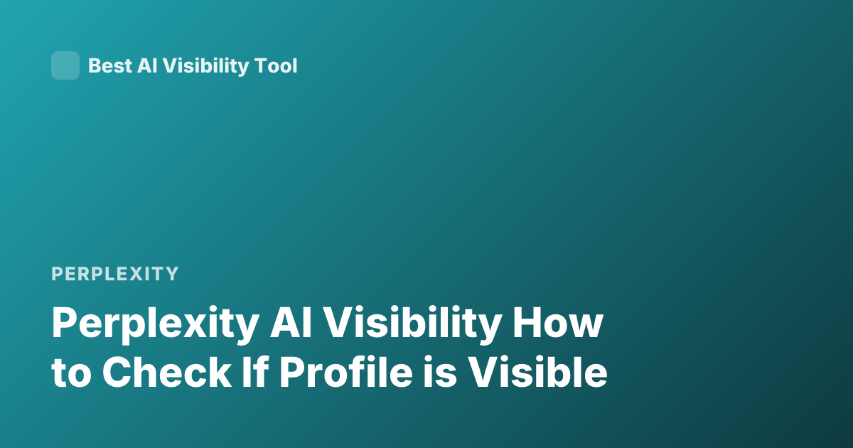 Perplexity AI Visibility How to Check If Profile is Visible