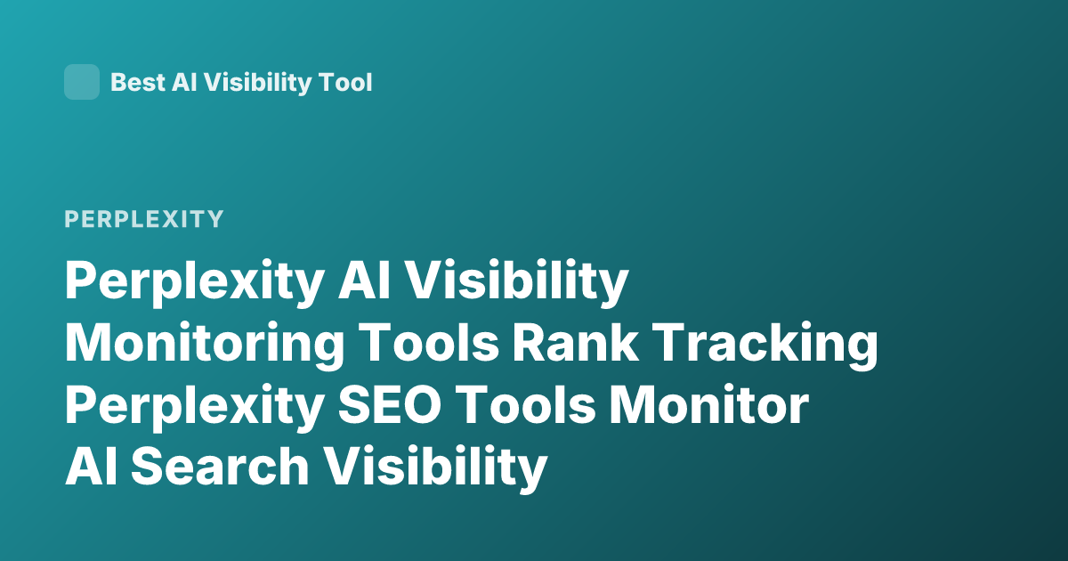 Perplexity AI Visibility Monitoring Tools Rank Tracking Perplexity SEO Tools Monitor AI Search Visibility