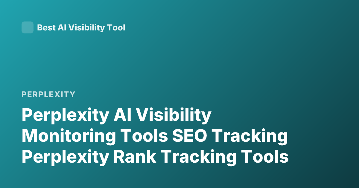 Perplexity AI Visibility Monitoring Tools SEO Tracking Perplexity Rank Tracking Tools
