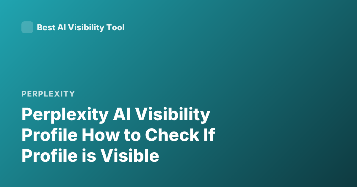 Perplexity AI Visibility Profile How to Check If Profile is Visible