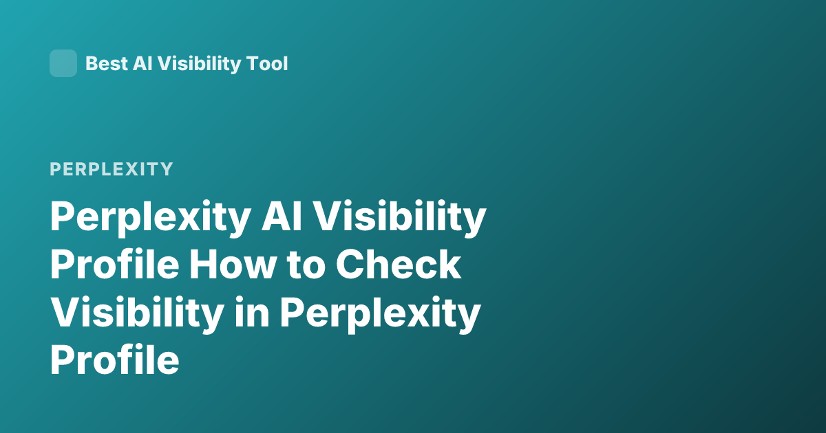 Perplexity AI Visibility Profile How to Check Visibility in Perplexity Profile