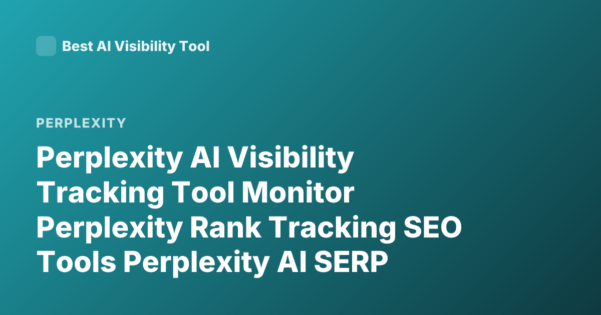 Perplexity AI Visibility Tracking Tool Monitor Perplexity Rank Tracking SEO Tools Perplexity AI SERP Monitoring