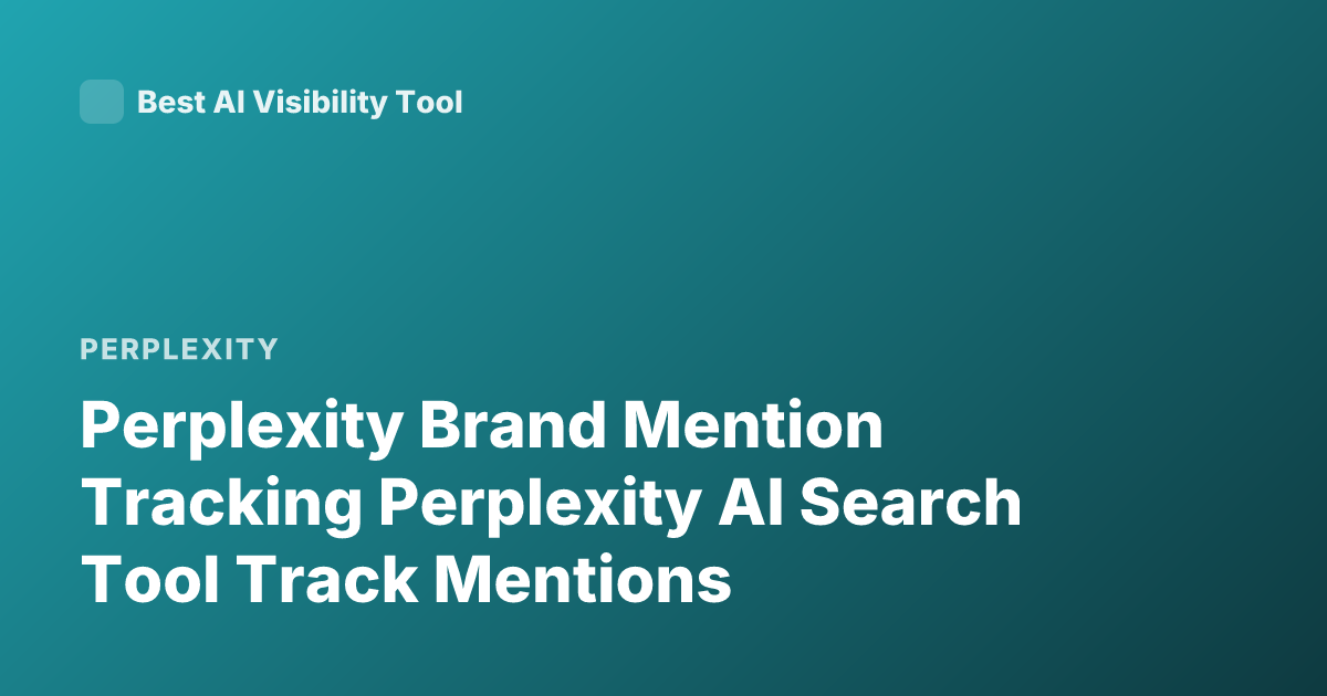 Perplexity Brand Mention Tracking Perplexity AI Search Tool Track Mentions