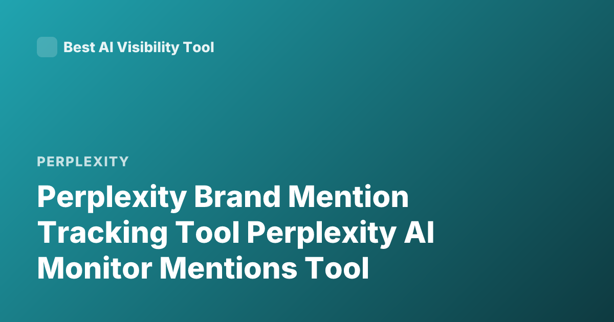 Perplexity Brand Mention Tracking Tool Perplexity AI Monitor Mentions Tool