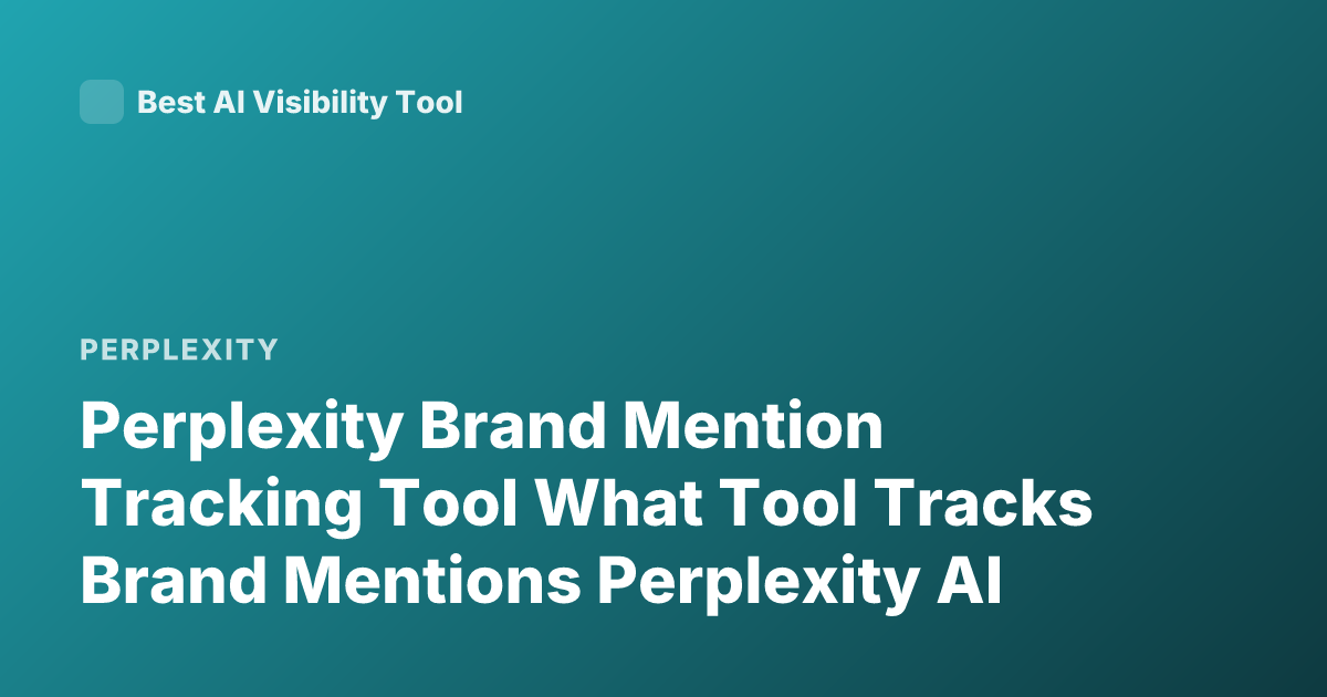 Perplexity Brand Mention Tracking Tool What Tool Tracks Brand Mentions Perplexity AI