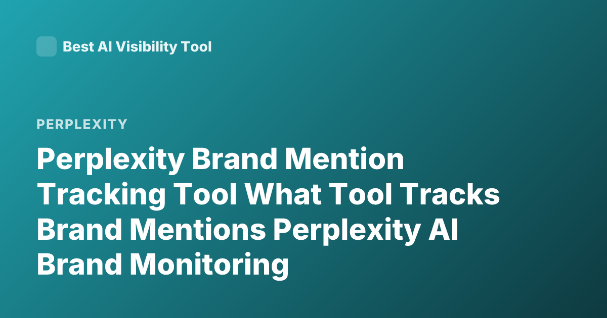Perplexity Brand Mention Tracking Tool What Tool Tracks Brand Mentions Perplexity AI Brand Monitoring