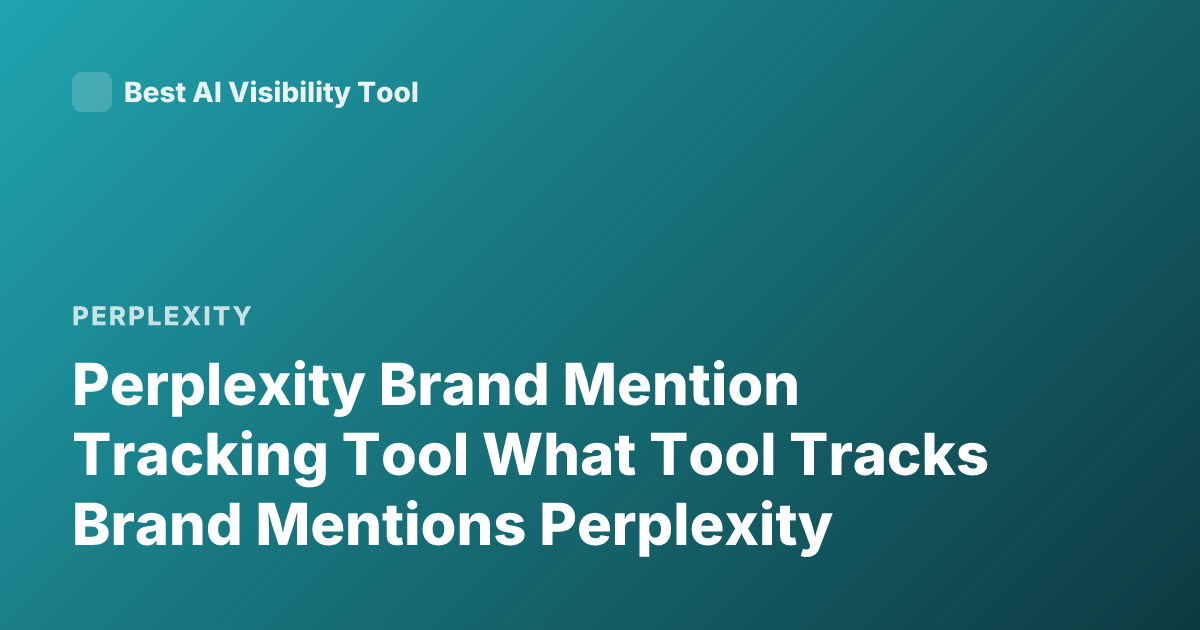 Perplexity Brand Mention Tracking Tool What Tool Tracks Brand Mentions Perplexity