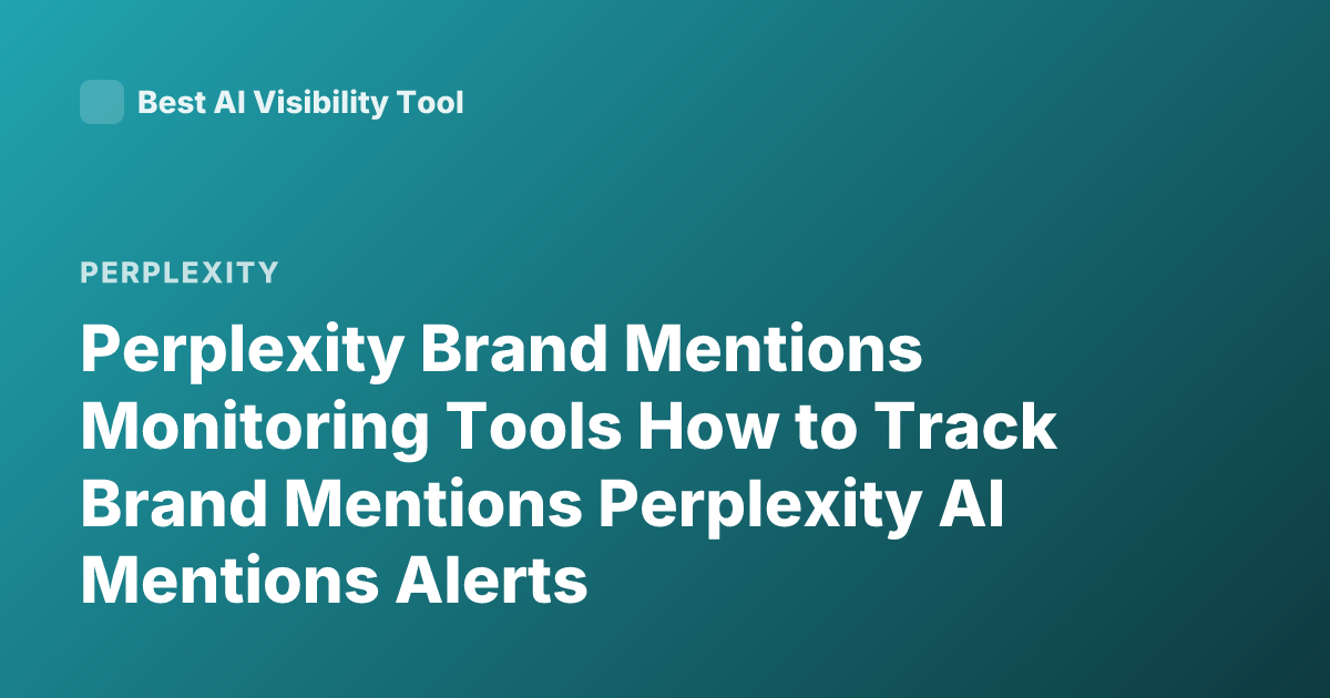 Perplexity Brand Mentions Monitoring Tools How to Track Brand Mentions Perplexity AI Mentions Alerts
