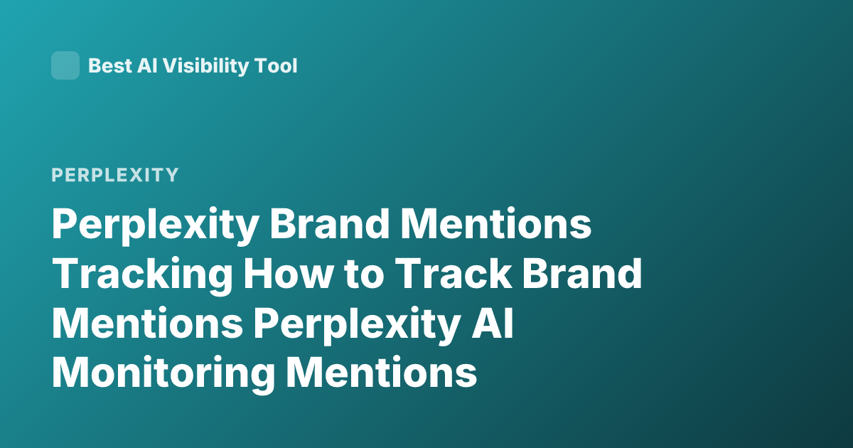 Perplexity Brand Mentions Tracking How to Track Brand Mentions Perplexity AI Monitoring Mentions