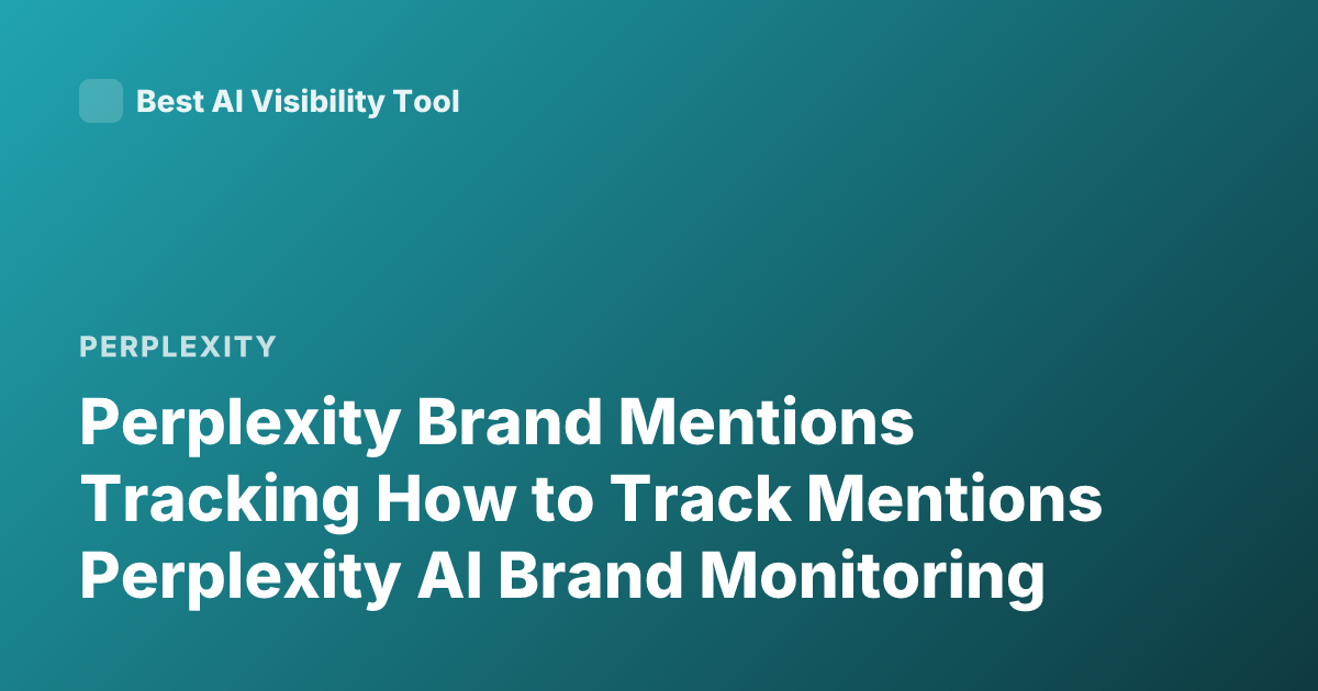 Perplexity Brand Mentions Tracking How to Track Mentions Perplexity AI Brand Monitoring