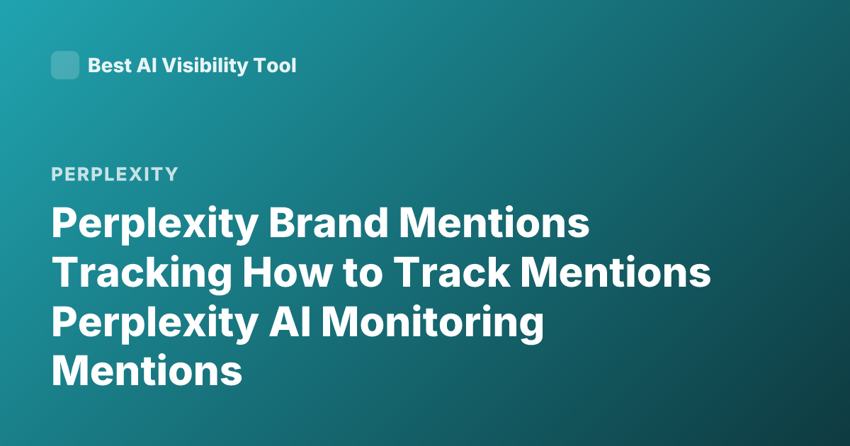 Perplexity Brand Mentions Tracking How to Track Mentions Perplexity AI Monitoring Mentions