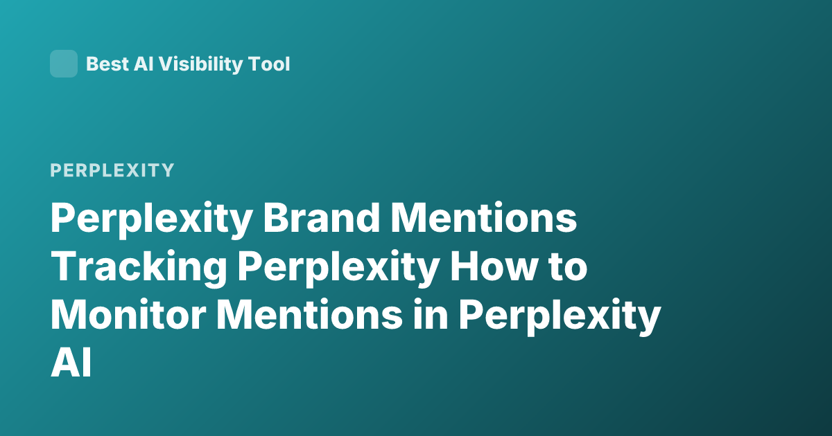 Perplexity Brand Mentions Tracking Perplexity How to Monitor Mentions in Perplexity AI