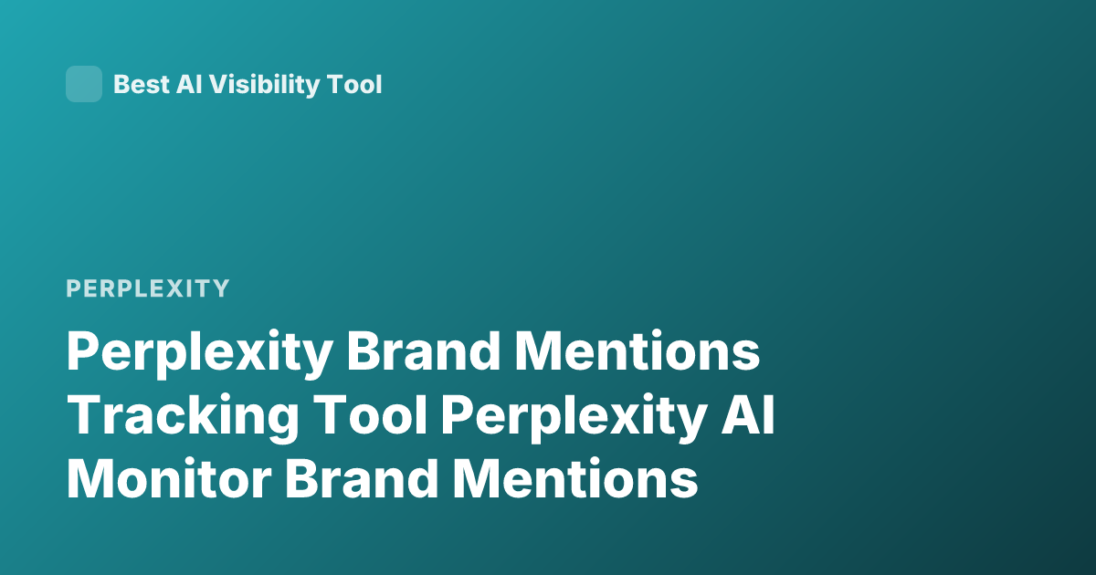 Perplexity Brand Mentions Tracking Tool Perplexity AI Monitor Brand Mentions
