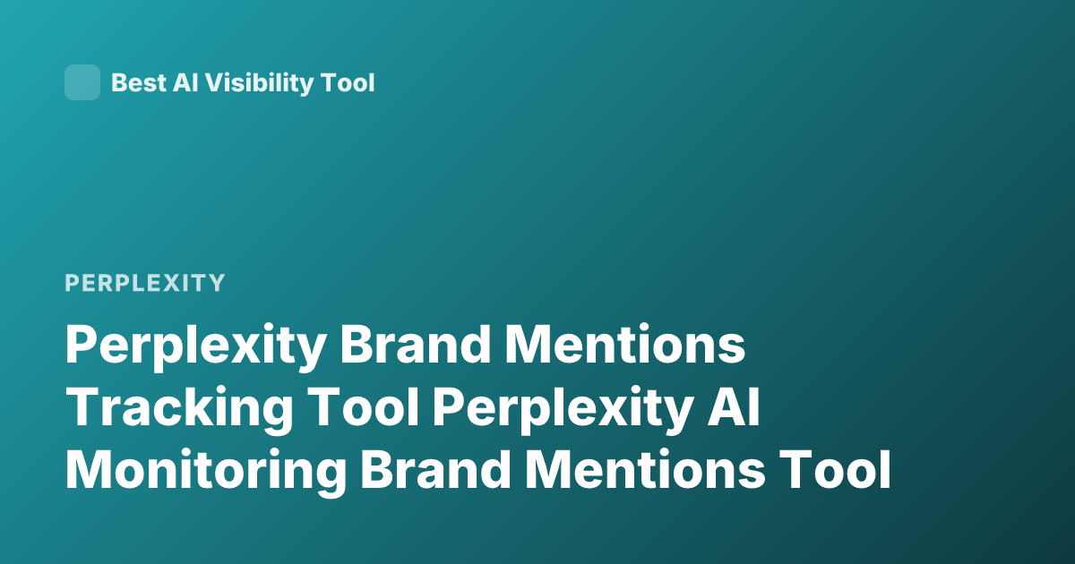 Perplexity Brand Mentions Tracking Tool Perplexity AI Monitoring Brand Mentions Tool