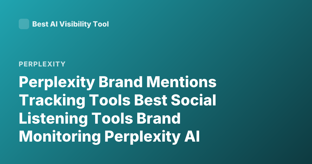 Perplexity Brand Mentions Tracking Tools Best Social Listening Tools Brand Monitoring Perplexity AI Mentions