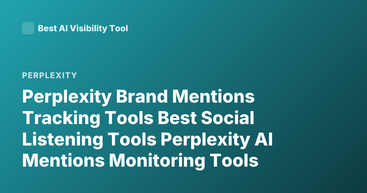 Perplexity Brand Mentions Tracking Tools Best Social Listening Tools Perplexity AI Mentions Monitoring Tools