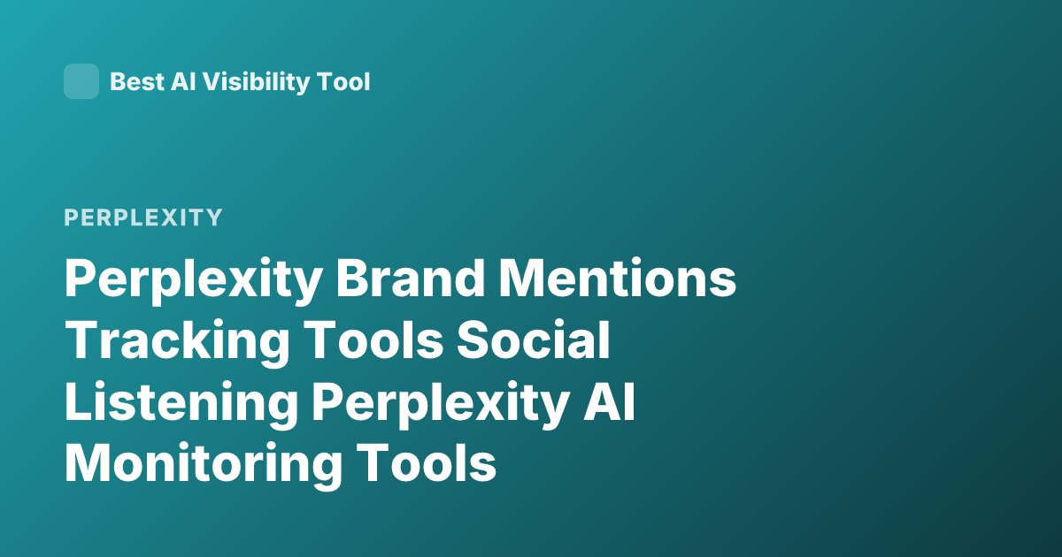 Perplexity Brand Mentions Tracking Tools Social Listening Perplexity AI Monitoring Tools