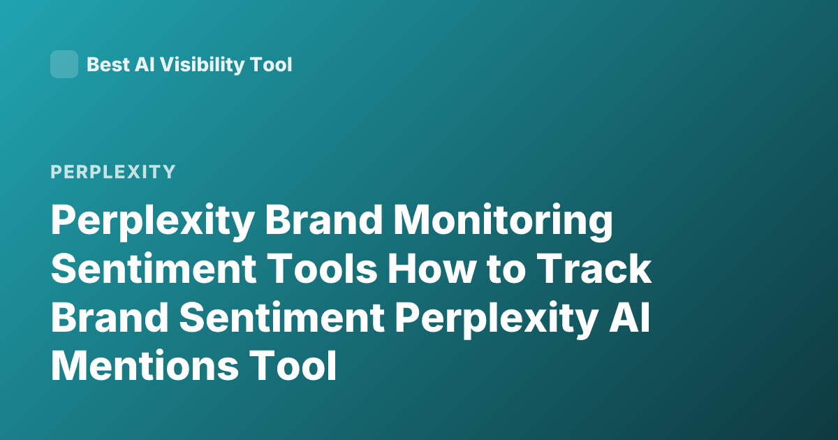 Perplexity Brand Monitoring Sentiment Tools How to Track Brand Sentiment Perplexity AI Mentions Tool