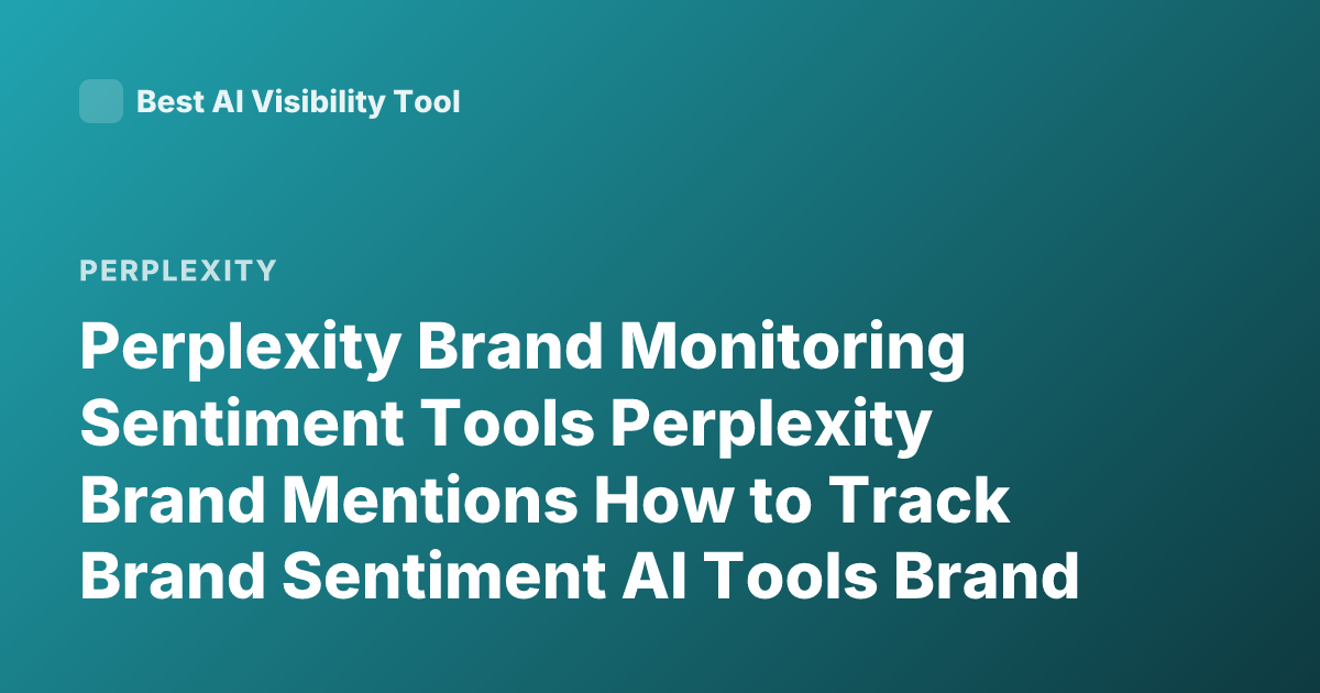 Perplexity Brand Monitoring Sentiment Tools Perplexity Brand Mentions How to Track Brand Sentiment AI Tools Brand Reputation Monitoring