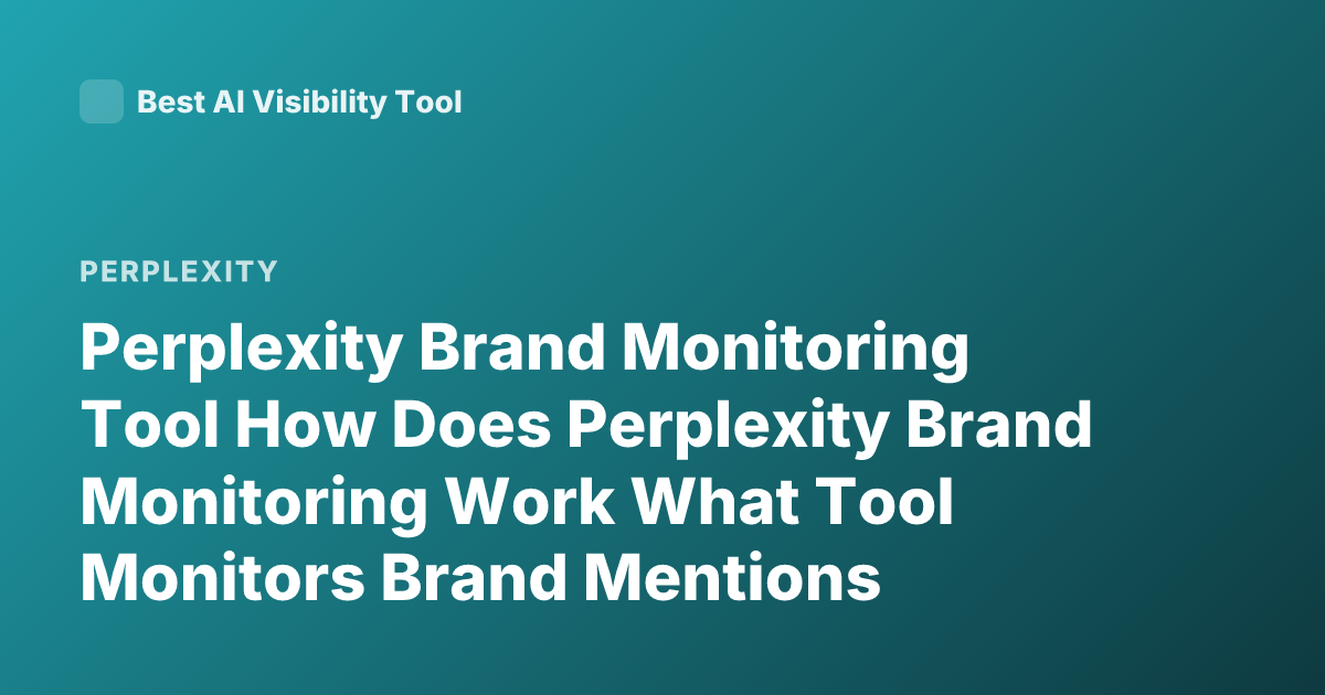 Perplexity Brand Monitoring Tool How Does Perplexity Brand Monitoring Work What Tool Monitors Brand Mentions Perplexity AI Brand Analytics