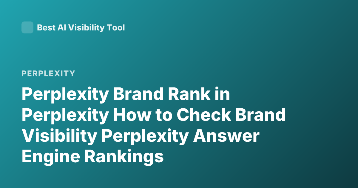 Perplexity Brand Rank in Perplexity How to Check Brand Visibility Perplexity Answer Engine Rankings