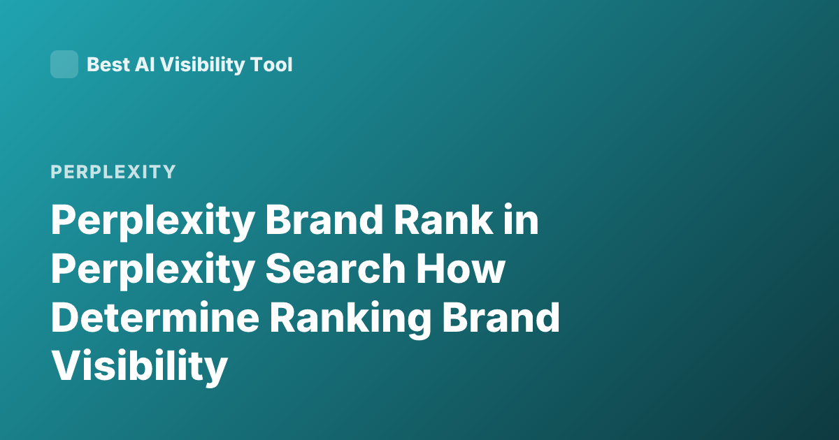 Perplexity Brand Rank in Perplexity Search How Determine Ranking Brand Visibility