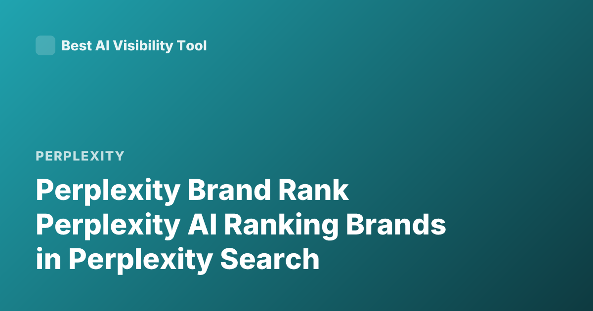 Perplexity Brand Rank Perplexity AI Ranking Brands in Perplexity Search