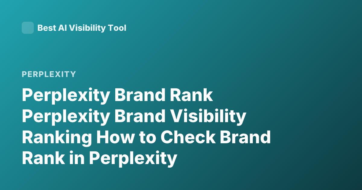 Perplexity Brand Rank Perplexity Brand Visibility Ranking How to Check Brand Rank in Perplexity