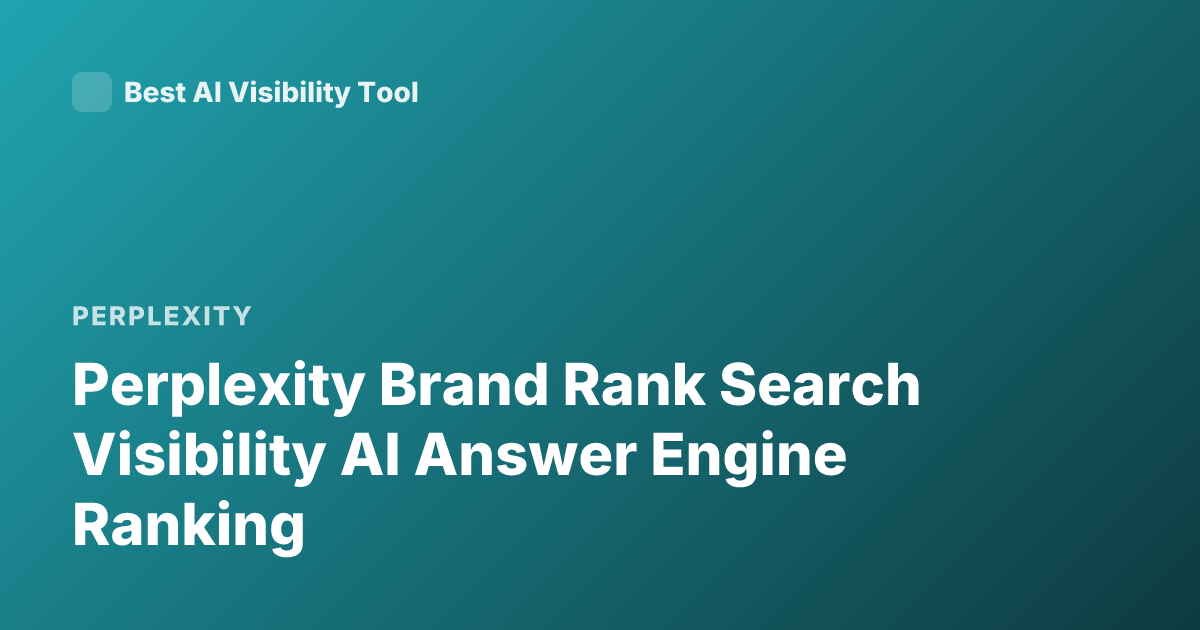 Perplexity Brand Rank Search Visibility AI Answer Engine Ranking