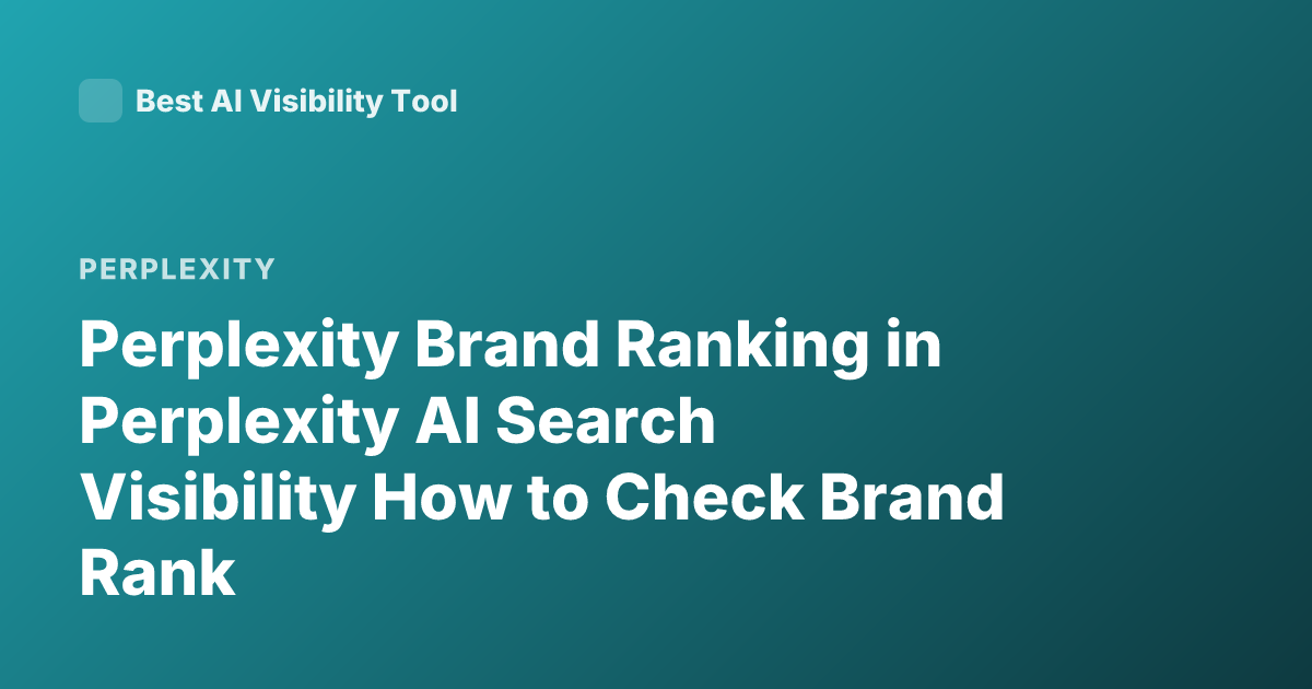 Perplexity Brand Ranking in Perplexity AI Search Visibility How to Check Brand Rank