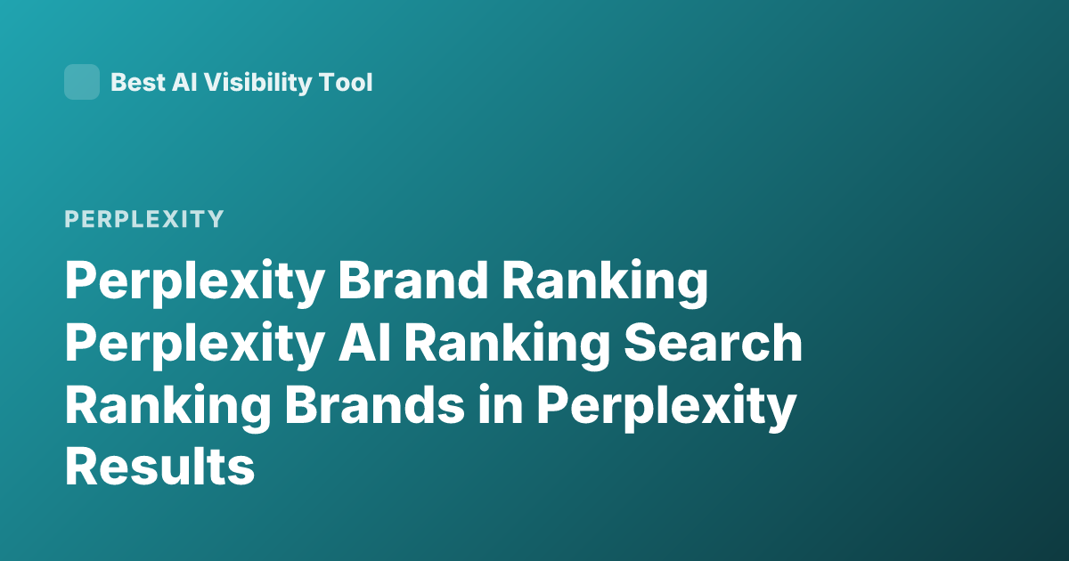 Perplexity Brand Ranking Perplexity AI Ranking Search Ranking Brands in Perplexity Results