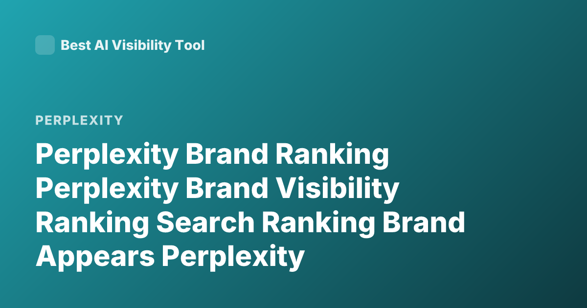 Perplexity Brand Ranking Perplexity Brand Visibility Ranking Search Ranking Brand Appears Perplexity