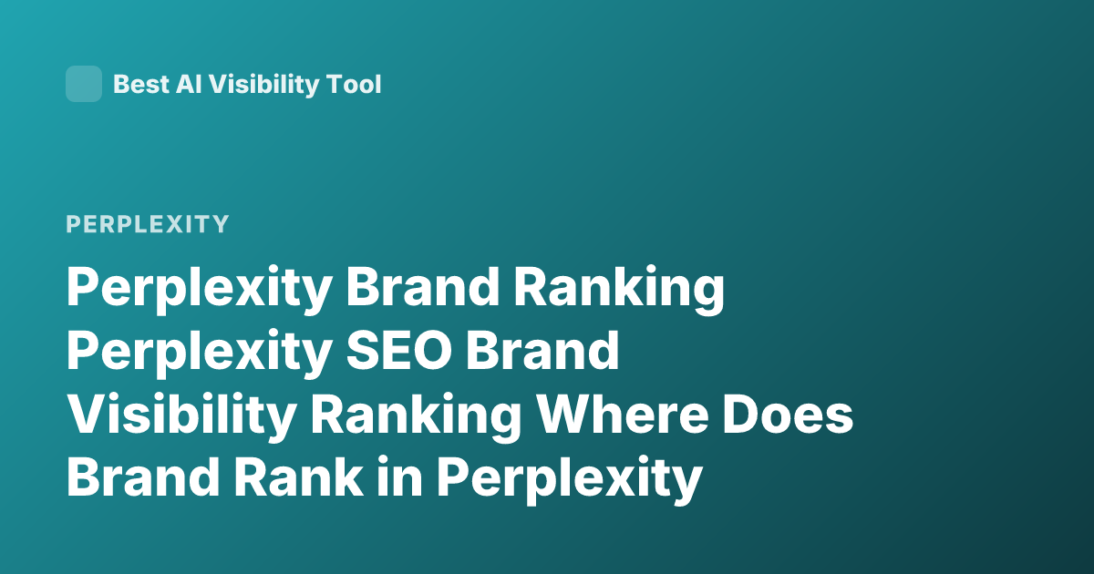 Perplexity Brand Ranking Perplexity SEO Brand Visibility Ranking Where Does Brand Rank in Perplexity Search