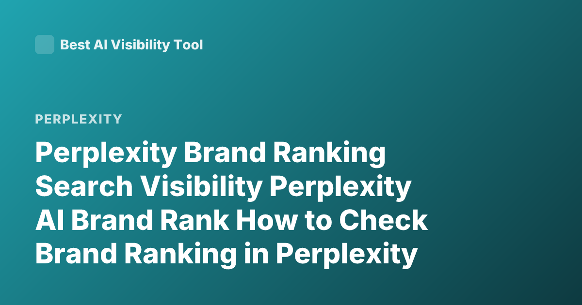 Perplexity Brand Ranking Search Visibility Perplexity AI Brand Rank How to Check Brand Ranking in Perplexity
