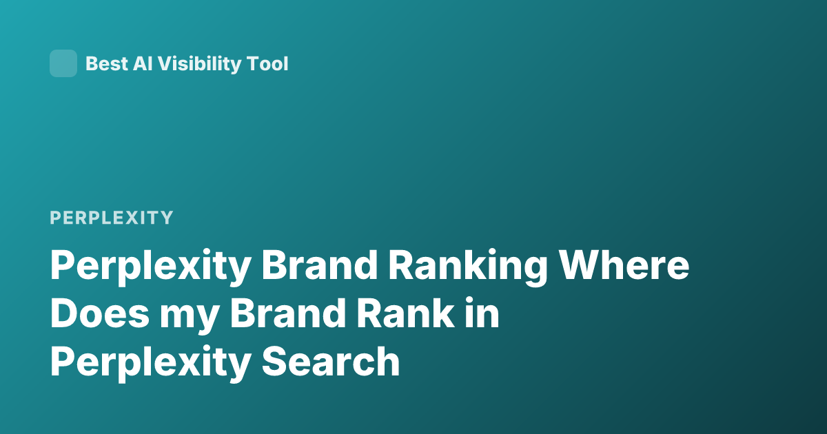 Perplexity Brand Ranking Where Does my Brand Rank in Perplexity Search