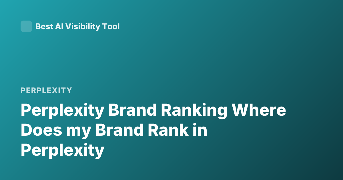 Perplexity Brand Ranking Where Does my Brand Rank in Perplexity