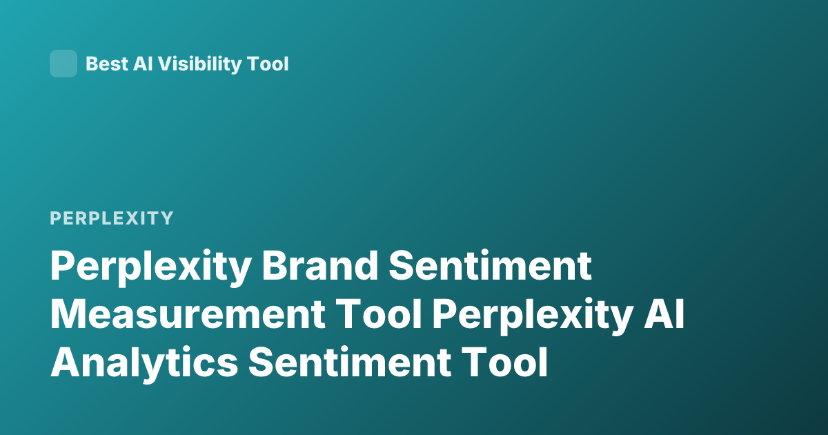 Perplexity Brand Sentiment Measurement Tool Perplexity AI Analytics Sentiment Tool