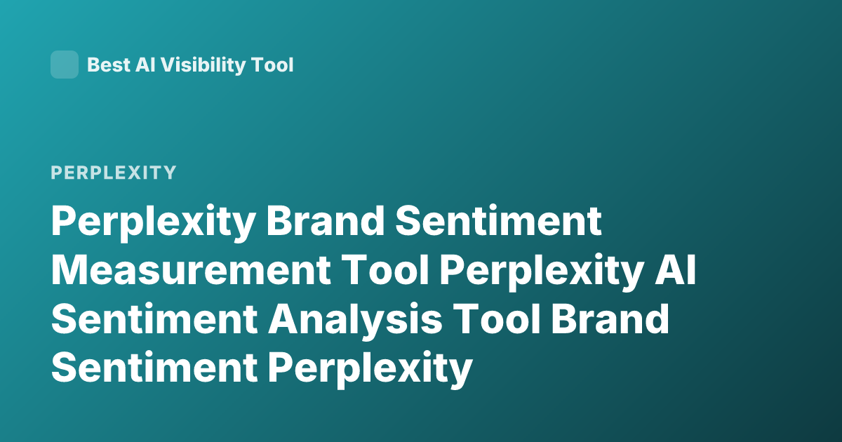 Perplexity Brand Sentiment Measurement Tool Perplexity AI Sentiment Analysis Tool Brand Sentiment Perplexity