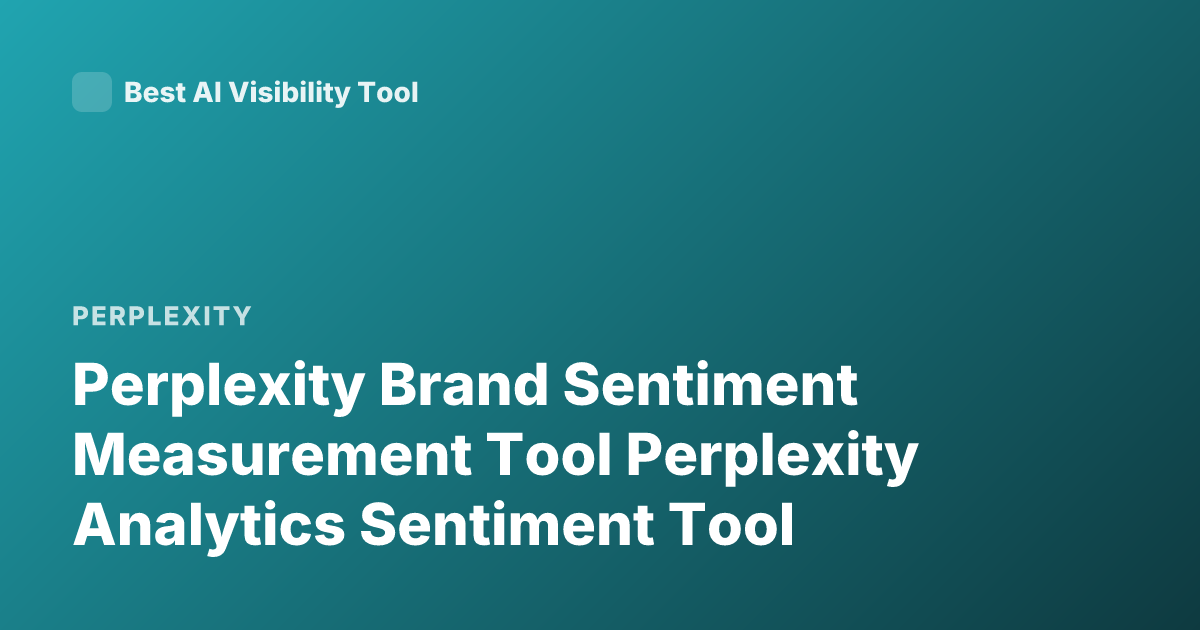 Perplexity Brand Sentiment Measurement Tool Perplexity Analytics Sentiment Tool