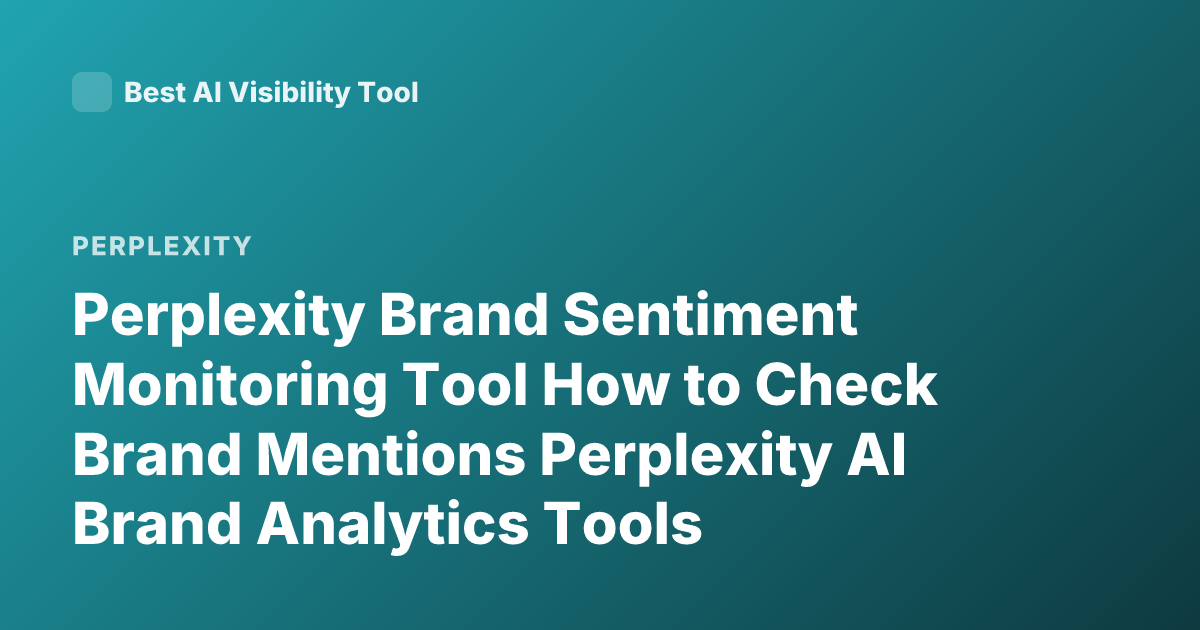 Perplexity Brand Sentiment Monitoring Tool How to Check Brand Mentions Perplexity AI Brand Analytics Tools