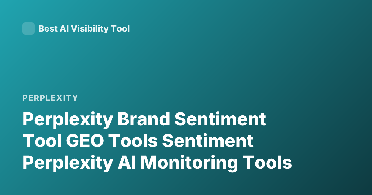Perplexity Brand Sentiment Tool GEO Tools Sentiment Perplexity AI Monitoring Tools