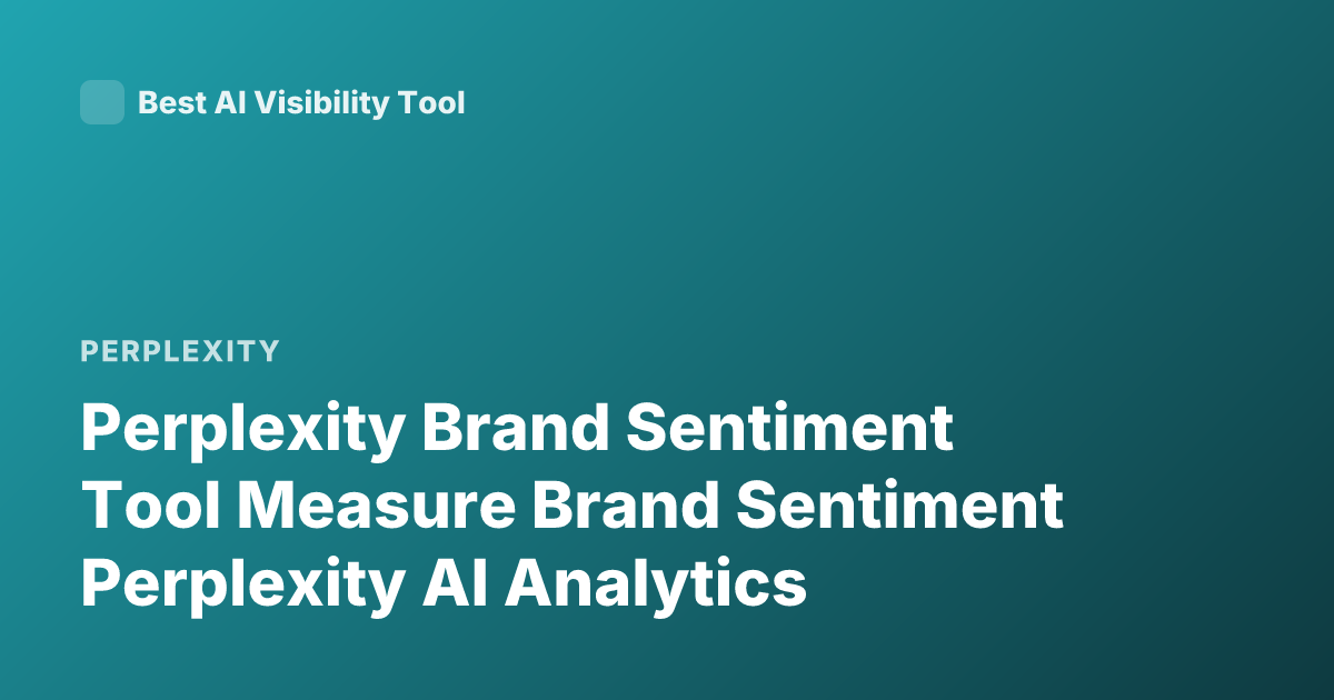 Perplexity Brand Sentiment Tool Measure Brand Sentiment Perplexity AI Analytics